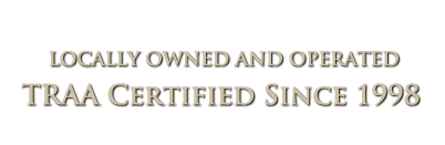 Locally Owned and Operated TRAA Certified Since 1997